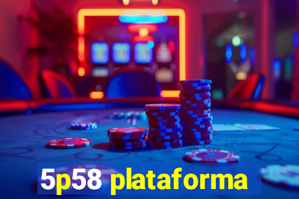 5p58 plataforma